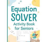 Equation Solver Activity Book for Seniors: Fun Math Brain Training Puzzles with Solutions to Boost Memory, Focus & Mental Agility: Challenging and ... Math Problems for adults, seniors and teens