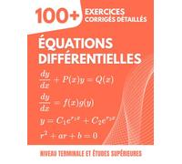 Équations Différentielles : 100+ Exercices Progressifs et Chronométrés: Le Manuel de Référence pour la Terminale et les Études Supérieures (Prépa, Licence) avec Solutions Détaillées Étape par Étape