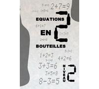 Equations En Bouteilles NIVEAU 2: Corrigez les équations en ajoutant une seule bouteille ! Un défi logique et mathématique amusant pour tous les âges (Puzzles Math avec Bouteilles)