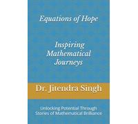 Equations of Hope : Inspiring Mathematical Journeys: Unlocking Potential Through Stories of Mathematical Brilliance