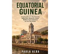 EQUATORIAL GUINEA: A Travel Guide to 3-7 Day Itineraries, Hidden Gems, Rainforests, Islands, Wildlife & Scenic Adventures for First-Time Visitors