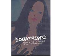 Equatronic - Too Close,Too Far and Gone (the best of equatronic - remixed)
