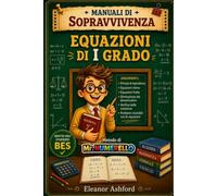 Equazioni di I Grado: Manuali di Sopravvivenza - Metodo di Mr Numerello (Manuali di Sopravvivenza di Mr Numerello - Capire senza tutor)