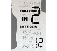 Equazioni In Bottiglia livello 2: Correggi le equazioni aggiungendo una sola bottiglia! Una divertente sfida mentale per tutte le età con puzzle logici e giochi matematici creativi