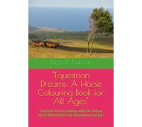 "Equestrian Dreams: A Horse Colouring Book for All Ages": "Unleash Your Creativity with 50 Unique Horse Illustrations for Relaxation and Joy"