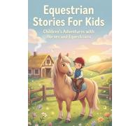 Equestrian Stories For Kids, Children’s Adventures with Horses and Equestrians: (Best For Equestrian Lovers)
