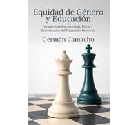 Equidad de Género y Educación: Perspectivas Psicosociales, Éticas y Estructurales del Desarrollo Humano