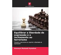 Equilibrar a liberdade de expressão e o incitamento ao terrorismo: Prevenir o terrorismo ou reprimir a liberdade de expressão?
