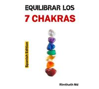 Equilibrar los 7 Chakras: Spanish Edition (Serie de Sanación Holística)