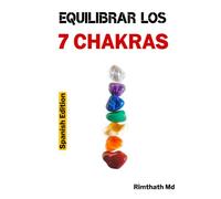 Equilibrar los 7 Chakras: Spanish Edition (Serie de Sanación Holística)