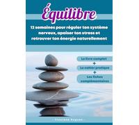 Équilibre: 12 semaines pour réguler ton système nerveux, apaiser ton stress et retrouver ton énergie naturellement