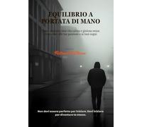 Equilibrio a Portata di Mano: Come costruire una vita calma e gioiosa senza rinunciare alle tue passioni e ai tuoi sogni