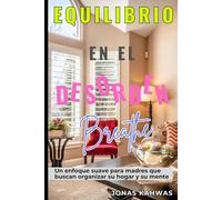 Equilibrio en el Desorden: Un enfoque suave para madres que buscan organizar su hogar y su mente
