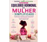 EQUILÍBRIO HORMONAL NA MULHER - SIMPLIFICADO: Um guia claro e prático para entender os hormônios femininos (SAÚDE SIMPLIFICADA)