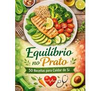 Equilíbrio no Prato: 50 Receitas para Cuidar de Si