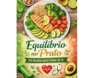 Equilíbrio no Prato: 50 Receitas para Cuidar de Si