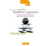 Equilibrio o egemonia. Un problema fondamentale della storia politica moderna (Saggi)