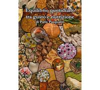 Equilibrio quotidiano tra gusto e nutrizione: di Paris Pasqualin