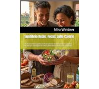 Equilibrio Reale: Focus sulle Calorie: Tu al Comando La guida con IA per gli over 40: domina il tracciamento dei dati per sconfiggere la cultura delle ... (Le calorie nel mirino, tu al centro.)