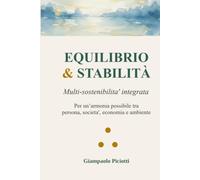 EQUILIBRIO & STABILITÀ: Multi-sostenibilita' integrata. Per un’armonia possibile tra persona, societa', economia e ambiente.