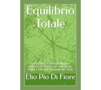Equilibrio Totale: Guida Olistica a Corpo, Mente e Nutrizione: Pilastri per una Salute Fisica e Mentale Ottimale nel 2026