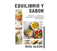 Equilibrio y Sabor: Recetas y consejos para una alimentación saludable