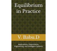 Equilibrium in Practice: Applications, Experiments, Engineering, and Intelligent Systems (Equilibrium Series)