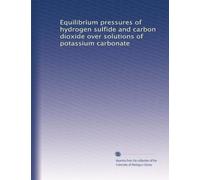 Equilibrium pressures of hydrogen sulfide and carbon dioxide over solutions of potassium carbonate