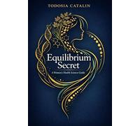 Equilibrium Secret: The Biochemical Code of the Female Body: Hormones, Gut Health, and Metabolic Balance - A Science-Based Guide for Women