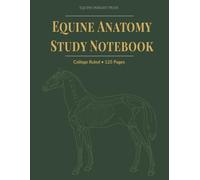 Equine Anatomy Study Notebook: College Ruled Companion Journal for Equine Anatomy, Horse Care, Training Notes & Study | 8.5 x 11 | 125 Pages
