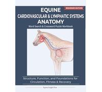Equine Cardiovascular & Lymphatic Systems Anatomy: Structure, Function, and Foundations for Circulation, Fitness & Recovery | 8.5 x 11 | 123 pages | ... Series (Equine Anatomy Puzzle Workbooks)