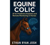 Equine Colic: AI for Predictive Analytics and Remote Monitoring in Horses (FARM ANIMAL HUB)