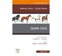 Equine Colic, An Issue of Veterinary Clinics of North America: Equine Practice: Volume 39-2 (The Clinics: Veterinary Medicine, Volume 39-2)