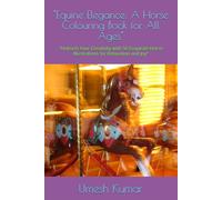 "Equine Elegance: A Horse Colouring Book for All Ages": "Unleash Your Creativity with 50 Exquisite Horse Illustrations for Relaxation and Joy"