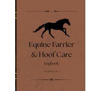 Equine Farrier & Hoof Care Logbook: Track Hoof Conditions, Shoeing, and Farrier Visits for Every Horse