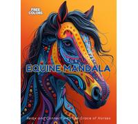 Equine Mandala: Relax and Connect with the Grace of Horses: 65 Coloring Designs Featuring Horses of Various Breeds and Poses