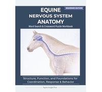 Equine Nervous System Anatomy: Structure, Function, and Foundations for Coordination, Response & Control | 8.5 x 11 | 123 pages (Equine Anatomy Puzzle Workbooks - Beginner Edition)