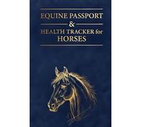 EQUINE PASSPORT & HEALTH TRACKER FOR HORSES: Horse Owner Health Records, Farrier & Medical Log Journal for Equine Vaccination, Deworming, Hoof, Dental & Vet Care