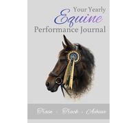 Equine Performance Journal: Track Riding Progress, Training Sessions, Competitions & Horse Health Records