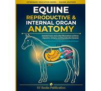 Equine Reproductive and Internal Organ Anatomy Workbook: Detailed Color and Label Illustrations of Horse Digestive, Urinary, and Reproductive Systems ... for Veterinary Students and Breeders