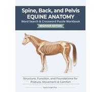 Equine Spine, Back & Pelvis Anatomy | 122 pages | 8.5 x 11 | Puzzle Book: Structure, Function, and Foundations for Posture, Movement & Comfort (Equine Anatomy Puzzle Workbooks - Beginner Edition)
