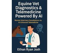 Equine Vet Diagnostics & Telemedicine Powered By AI: Remote Veterinary Consultations via AI-Enhanced Telemedicine (FARM ANIMAL HUB)