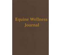 Equine Wellness Journal: Track Veterinary Visits, Vaccinations, Hoof Care & More