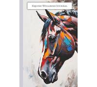 Equine Wellness Journal: Track Veterinary Visits, Vaccinations, Hoof Care & More