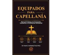 Equipados para Capellanía: Manual Cristiano con Formación, Evaluación y Certificación Ministerial