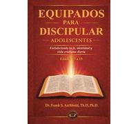 Equipados para Discipular (ADOLESCENTES 13-15) Español: Fortaleciendo la fe, identidad y vida diaria