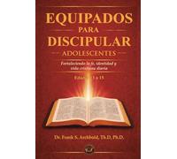 Equipados para Discipular (ADOLESCENTES 13-15) Español: Fortaleciendo la fe, identidad y vida diaria: Fortaleciendo la fe, la identidad y la vida cristiana diara.