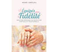 Équipés pour la Fidélité: Mon plan personnel de protection spirituelle et relationnelle (Collection Parcours Amour Durable)
