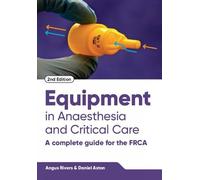 Equipment in Anaesthesia and Critical Care, second edition: A Complete Guide for the FRCA