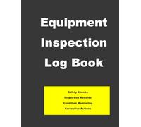 Equipment Inspection Log Book: Safety Checks, Condition Monitoring, Inspection Records and Corrective Action Tracker